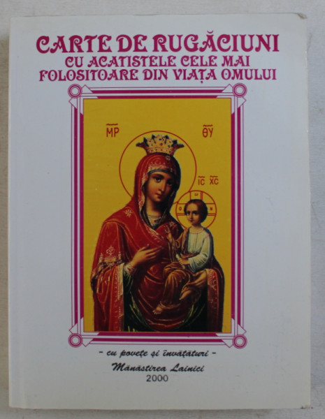 CARTE DE RUGACIUNI CU ACATISTELE CELE MAI FOLOSITOARE DIN VIATA OMULUI, 2000