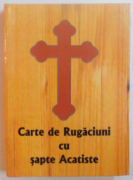 CARTE DE RUGACIUNI CU SAPTE ACATISTE , 2005 *MICI DEFECTE