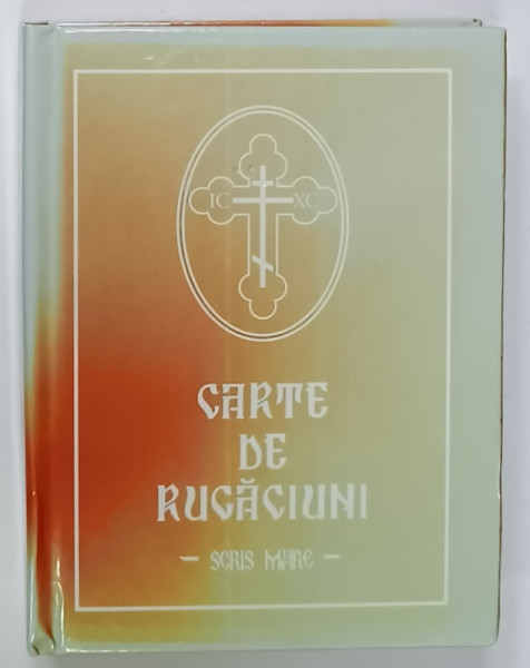 CARTE DE RUGACIUNI , CU SCRIS MARE , TIPARITA CU BINECUVANTAREA  PREASFINTITULUI  VISARION EPISCOPUL TULCII , ANII '90