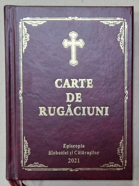CARTE DE RUGACIUNI , EDITATA DE EPISCOPIA SLOBOZIEI SI CALARASILOR , 2015