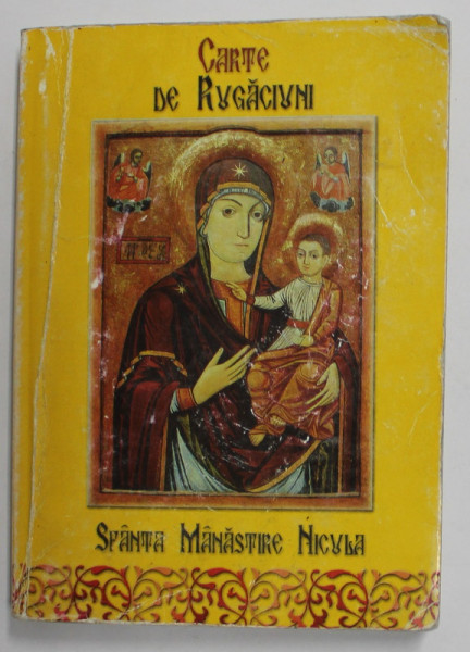 CARTE DE RUGACIUNI , editie ingrijita de PROTOSINGHEL VISARION PASCA , STARETUL SFINTEI MANASTIRI NICULA , 1999