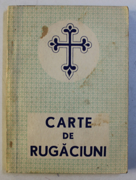 CARTE DE RUGACIUNI PENTRU TOT CRESTINUL , EDITIA A III - a , 1976