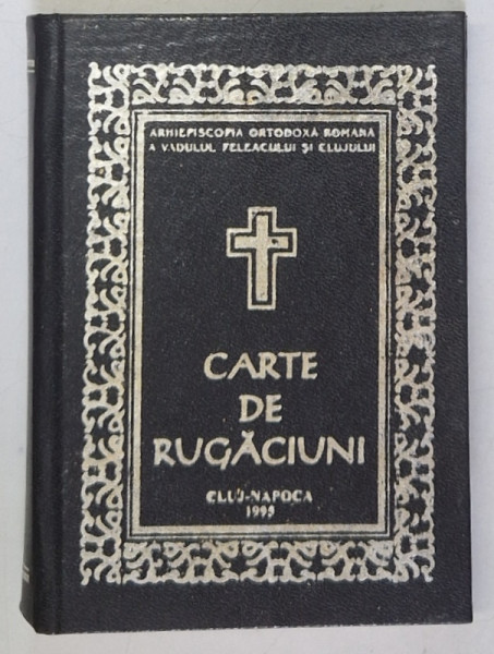 CARTE DE RUGACIUNI PENTRU TREBUINTELE SI FOLOSUL CRESTINULUI ORTODOX , 1995