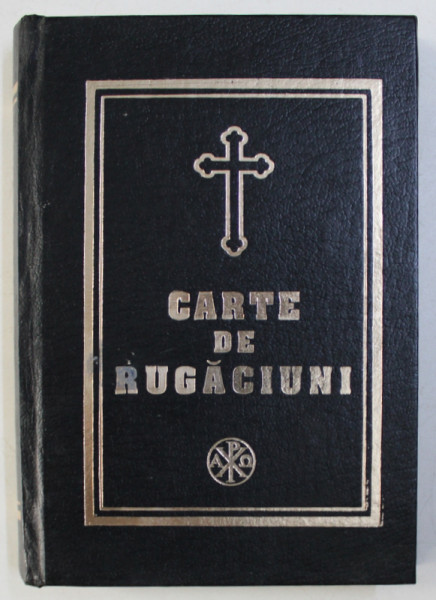 CARTE DE RUGACIUNI PENTRU TREBUINTELE SI FOLOSUL CRESTINULUI ORTODOX , 1999