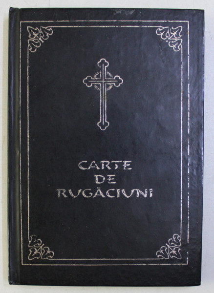 CARTE DE RUGACIUNI - RUGACIUNI SI INVATATURI DE CREDINTA ORTODOXA , 1996