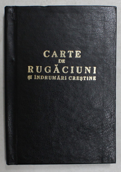 CARTE DE RUGACIUNI SI INDRUMARI CRESTINE , IN ZILELE DREPT CREDINCIOSULUI REGE MIHAI I . 1941 , EDITIE ANASTATICA , ANII  '90