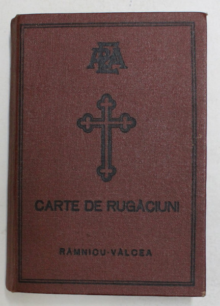 CARTE DE RUGACIUNI , TIPARITA CU BINECUVANTAREA PREA SFINTITULUI IOSIF , EPISCOPUL RIMNICULUI SI ARGESULUI , 1976