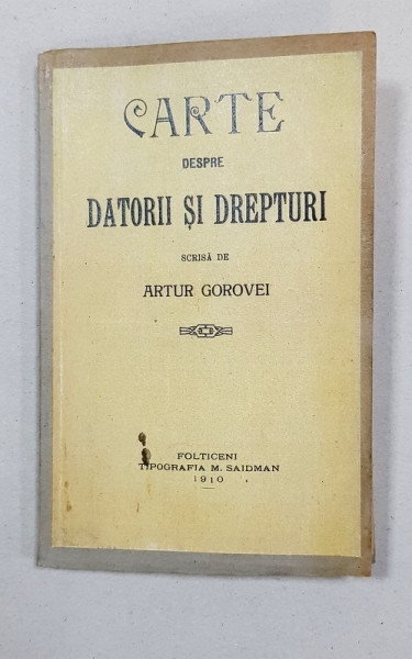CARTE DESPRE DATORII SI DREPTURI scrisa de ARTUR GOROVEI - FALTICENI, 1910