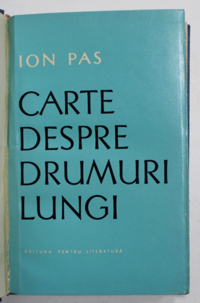 CARTE DESPRE DRUMURI LUNGI de ION PAS , 1965 , DEDICATIE CATRE SERBAN CIOCULESCU *