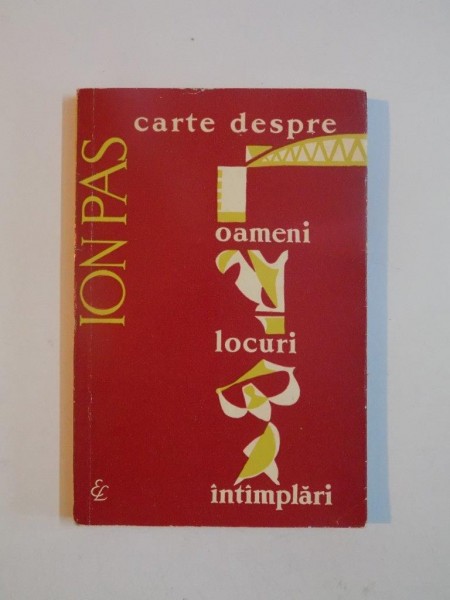 CARTE DESPRE OAMENI , LOCURI , INTAMPLARI de ION PAS, 1961, CU DEDICATIA AUTORULUI