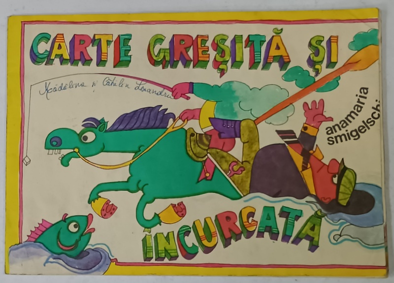 CARTE GRESITA SI INCURCATA de ANAMARIA SMIGHELSCHI , 1981, 4 PAGINI COLORATE