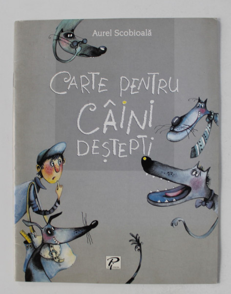 CARTE PENTRU CAINI DESTEPTI de AUREL SCOBIOALA , ilustratii de VICTORIA RATA , 2003