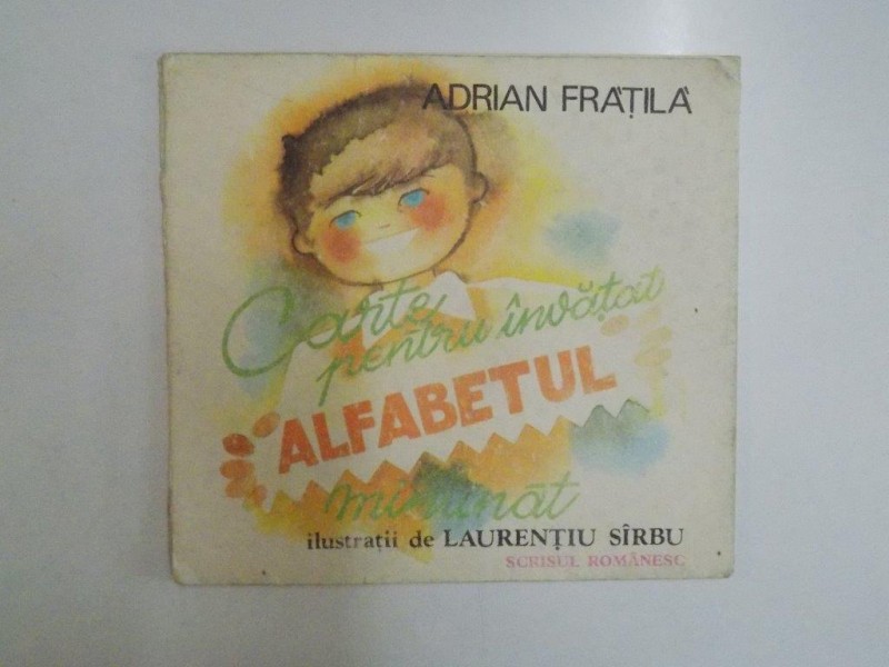 CARTE PENTRU INVATAT ALFABETUL MINUNAT  de ADRIAN FRATILA , 1986