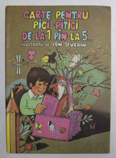 CARTE PENTRU PICI - PITICI DE LA 1 PAN  - LA 5 ... , ilustrata de ION SEVERIN , 1989