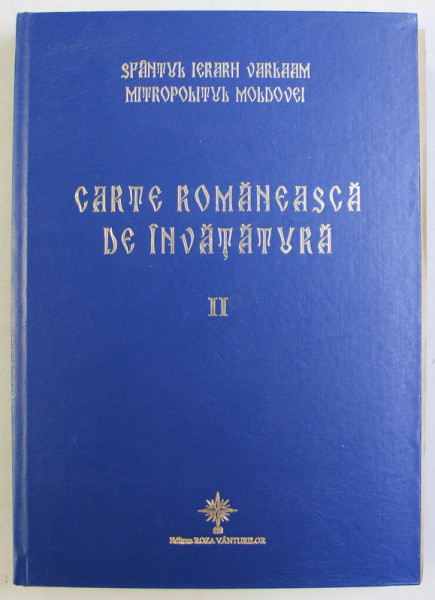 CARTE ROMANEASCA DE INVATATURA VOL. II - TEXTUL de VARLAAM MITROPOLITUL DE TARA MOLDOVEI , 2011