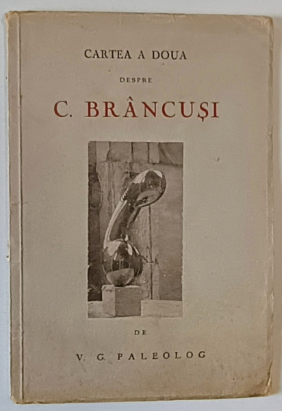 CARTEA A DOUA DESPRE C. BRANCUSI de V. G. PALEOLOG , 1944