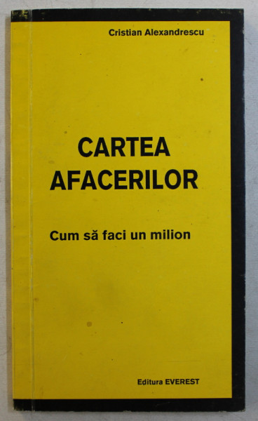 CARTEA AFACERILOR  - CUM SA FACI UN MILION de CRISTIAN ALEXANDRESCU , 1992