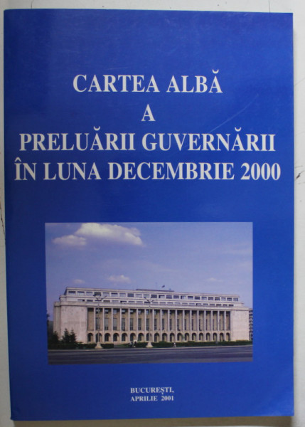 CARTEA ALBA A PRELUARII GUVERNARII IN LUNA DECEMBRIE 2000 , APARUTA 2001