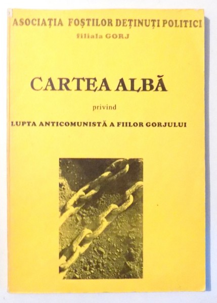 CARTEA ALBA PRIVIND LUPTA ANTICOMUNISTA A FIILOR GORJULUI de NICOLAE STROSU , 1995