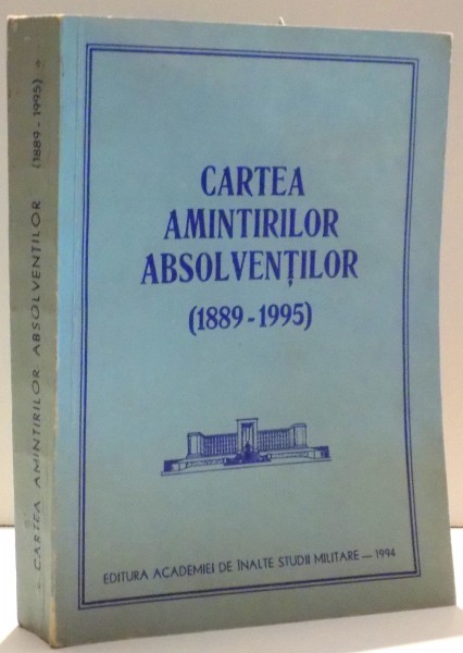 CARTEA AMINTIRILOR ABSOLVENTILOR ( 1889 - 1995 ) , 1994