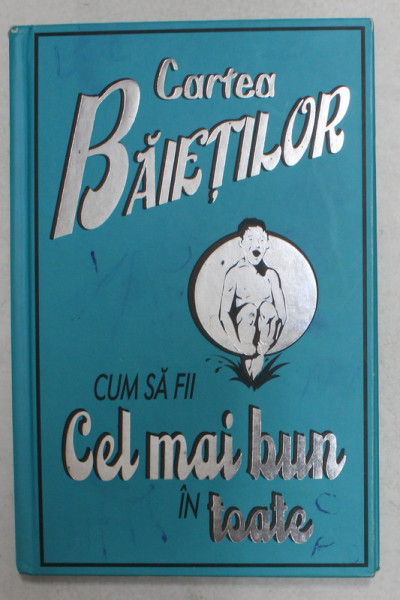 CARTEA BAIETILOR  - CUM SA FII CEL MAI BUN IN TOATE de DOMINIQUE ENRIGHT si GUY MACDONALD , ilustratii de NIKI CATLOW , 2008
