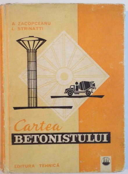 CARTEA BETONISTULUI de A. ZACOPCEANU, L. STRINATTI, EDITIA A III-A, 1974