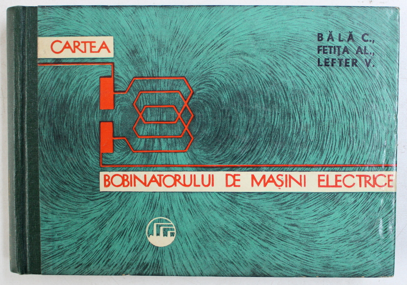 CARTEA BOBINATORULUI DE MASINI ELECTRICE de BALA C. ...LEFTER V. , 1961