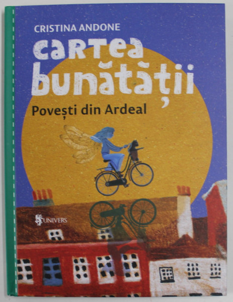 CARTEA BUNATATII , POVESTI DIN ARDEAL de CRISTINA ANDONE , ilustratori : MARIA BORTOI ..OANA MARIES ,2020