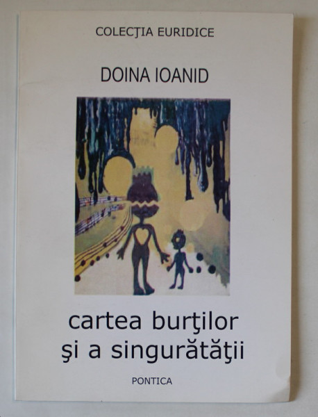 CARTEA BURTILOR SI A SINGURATATII de DOINA IOANID , 2003
