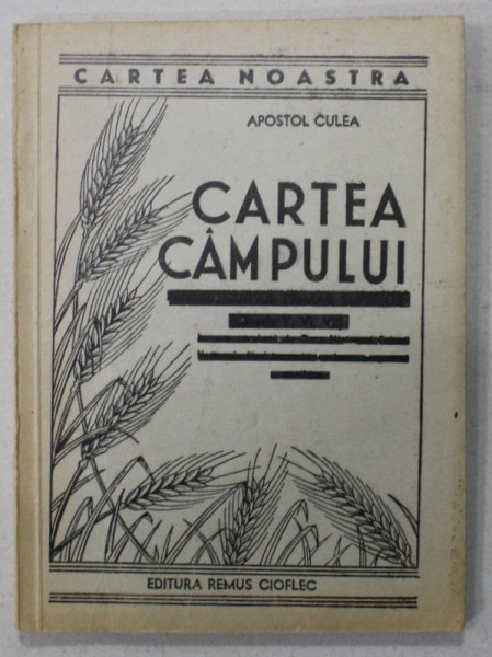 CARTEA  CAMPULUI , VITELE PLUGARULUI  de APOSTOL CULEA , 1943