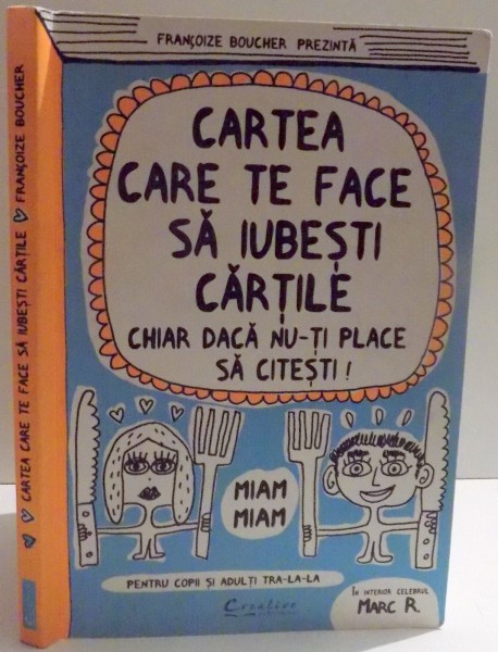 CARTEA CARE TE FACE SA IUBESTI CARTILE CHIAR DACA NU-TI PLACE SA CITESTI de FRANCOIZE BOUCHER , ILUSTRATII de FRANCOIZE BOUCHER , 2014