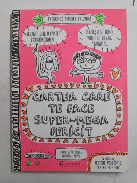CARTEA CARE TE FACE SUPER - MEGA FERICIT de FRANCOIZE BOUCHER , 2014 *MICI DEFECTE