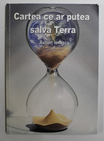 CARTEA CE AR PUTEA SALVA TERRA de ROBERT IONESCU , 2012