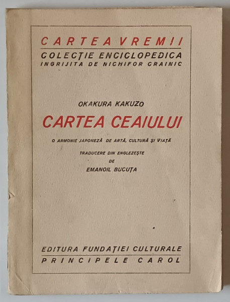 CARTEA CEAIULUI , O ARMONIE JAPONEZA DE ARTA , CULTURA SI VIATA de OKAKURA KAKUZO *EDITIE INTERBELICA