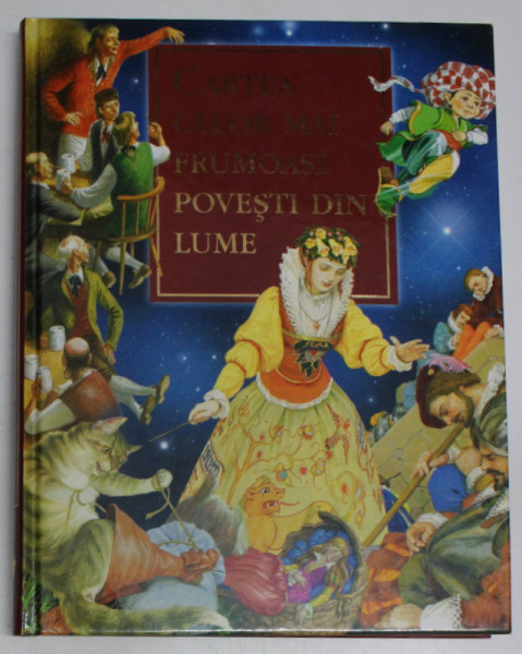 CARTEA CELOR MAI FRUMOASE POVESTI DIN LUME de CHARLES PERRAULT , FRATII GRIMM , WILHELM HAUFF , HANS CHRISTIAN ANDERSEN , ilustratii de D. GORGEJEV ...L. KOROJEV , 2007