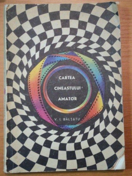 CARTEA CINEASTULUI AMATOR de V.I. BALTATU  1967