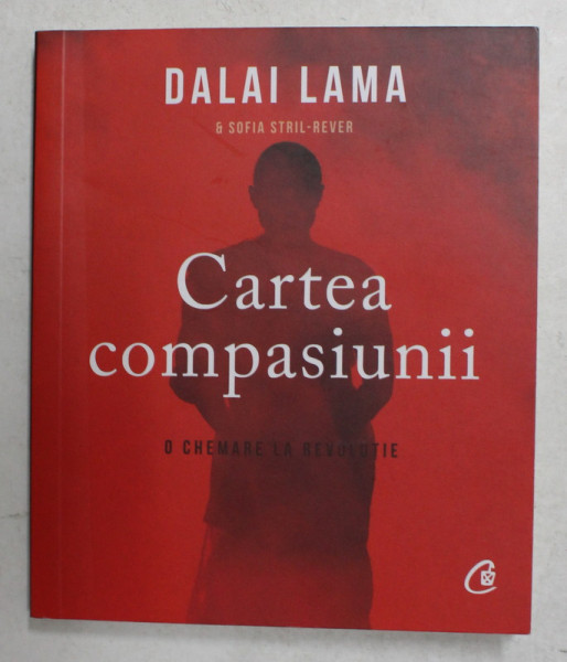CARTEA COMPASIUNII de DALAI LAMA si SOFIA STRIL - REVER  - O CHEMARE LA REVOLUTIE , 2020