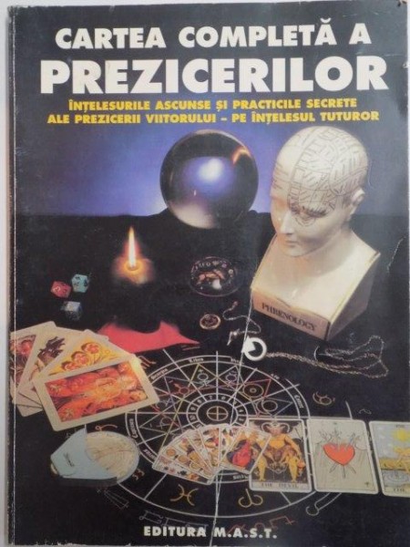 CARTEA COMPLETA A PREZICERILOR . INTELESURILE ASCUNSE SI PRACTICILE SECRETE ALE PREZICERII VIITORULUI PE INTELESUL TUTUROR , 1997