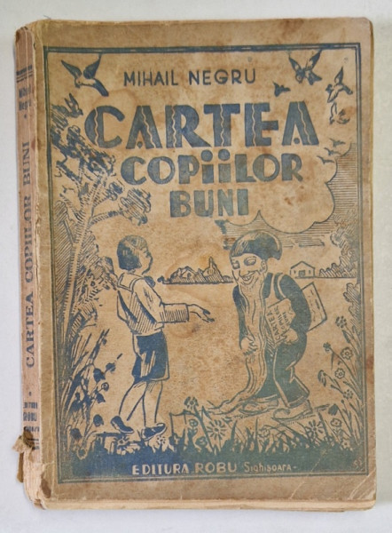 CARTEA COPIILOR BUNI de MIHAIL NEGRU , 1942 , PREZINTA PETE , URME DE UZURA , INSEMNARI , COTOR CU DEFECTE