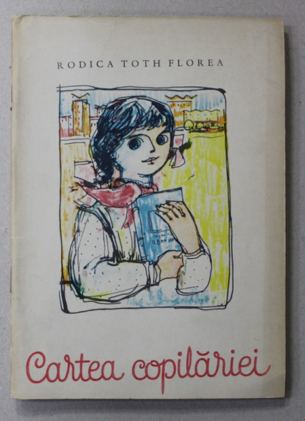 CARTEA COPILARIEI de RODICA TOTH FLOREA , ilustratii de NICOLAE HILOHI , 1964