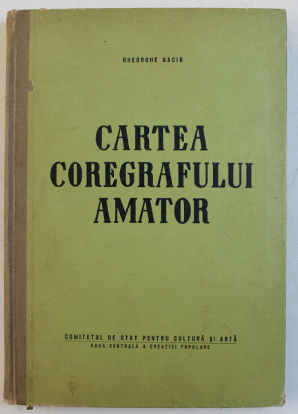 CARTEA COREGRAFULUI AMATOR de GHEORGHE BACIU , 1965