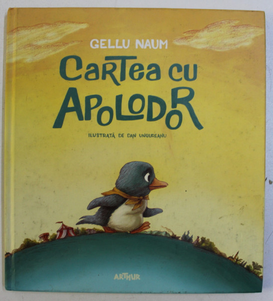 CARTEA CU APOLODOR de GELLU NAUM , ilustratii de DAN UNGUREANU , 2016 * EDITIE CARTONATA ,