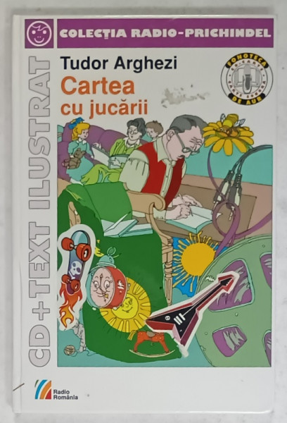 CARTEA CU JUCARII de TUDOR ARGHEZI , CD + TEXT ILUSTRAT , scenariu radiofonic de MITZURA ARGHEZI si VASILE MANUCEANU , ilustratii de VASILE SOCOLIUC , 2008 , PREZINTA HALOURI DE APA *