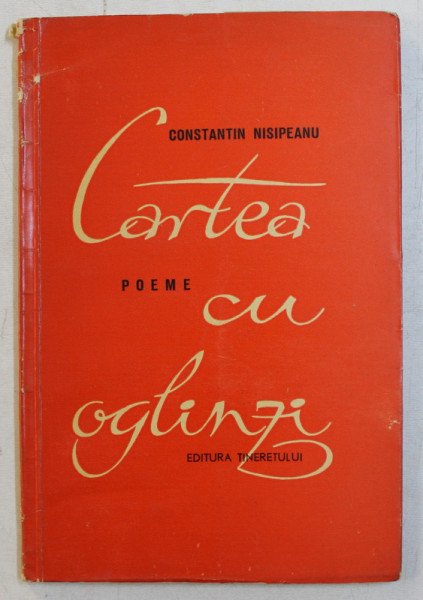 CARTEA CU OGLINZI  - poeme de CONSTANTIN NISIPEANU , 1962 , DEDICATIE*