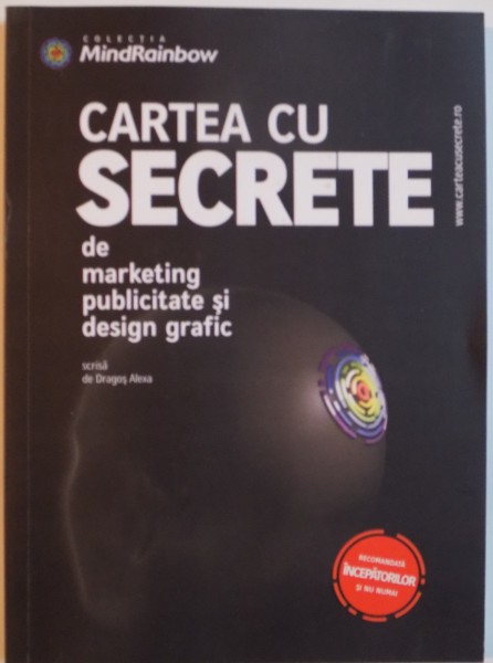 CARTEA CU SECRETE DE MARKETING, PUBLICITATE SI DESIGN GRAFIC de DRAGOS ALEXA, 2008