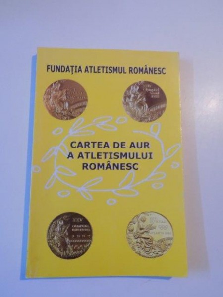 CARTEA DE AUR A ATLETISMULUI ROMANESC , EDITIA A II -A  de  ALEXANDRU BORIGA  , BUCURESTI 2008