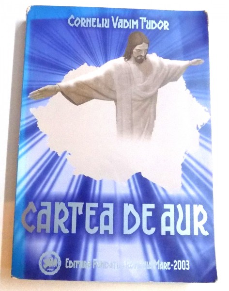 CARTEA DE AUR de CORNELIU VADIM TUDOR , 2003