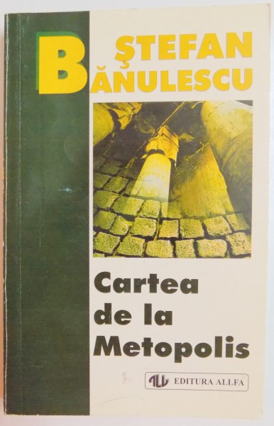 CARTEA DE LA METOPOLIS de STEFAN BANULESCU , EDITIA A III A , 1999