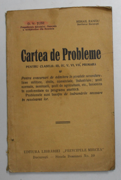 CARTEA DE PROBLEME PENTRU CLASELE III , IV , V , VI , VII , PRIMARA de D.V. TONI si MIHAIL RANGU , EDITIE INTERBELICA