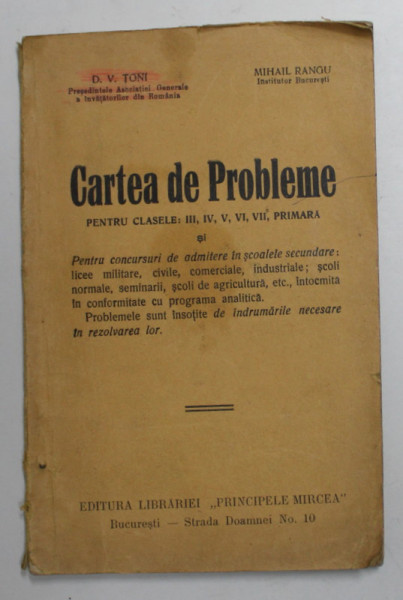 CARTEA DE PROBLEME PENTRU CLASELE III , IV , V , VI , VII , PRIMARA de D.V. TONI si MIHAIL RANGU , EDITIE INTERBELICA